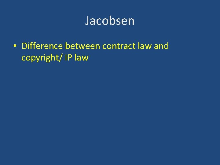 Jacobsen • Difference between contract law and copyright/ IP law 