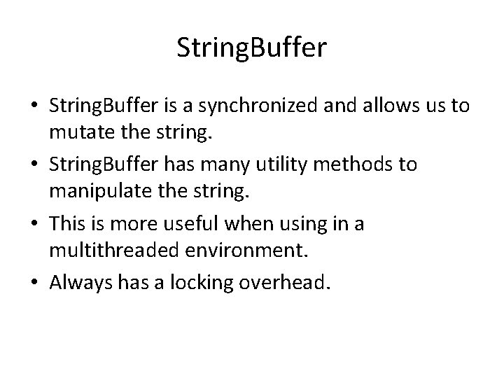 String. Buffer • String. Buffer is a synchronized and allows us to mutate the