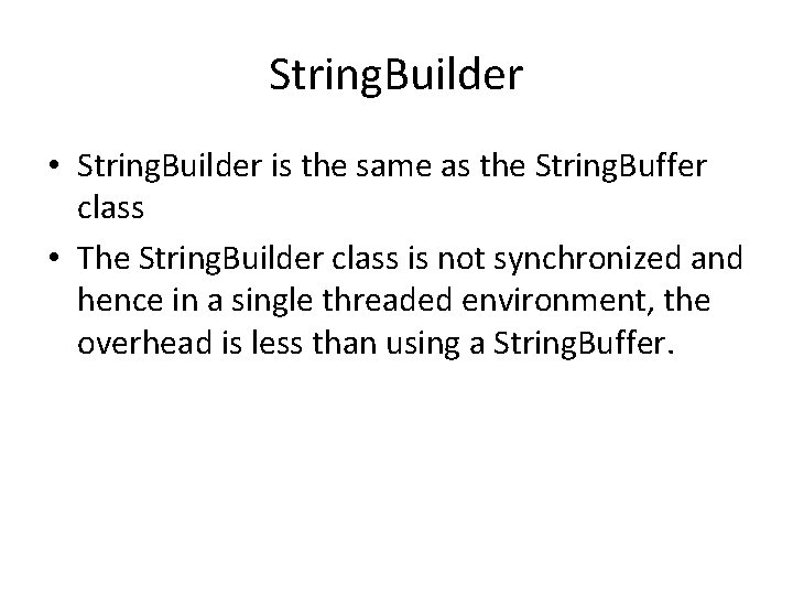 String. Builder • String. Builder is the same as the String. Buffer class •