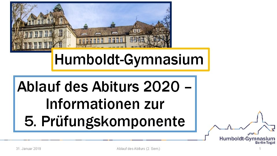 Humboldt-Gymnasium Ablauf des Abiturs 2020 – Informationen zur 5. Prüfungskomponente 31. Januar 2019 Ablauf