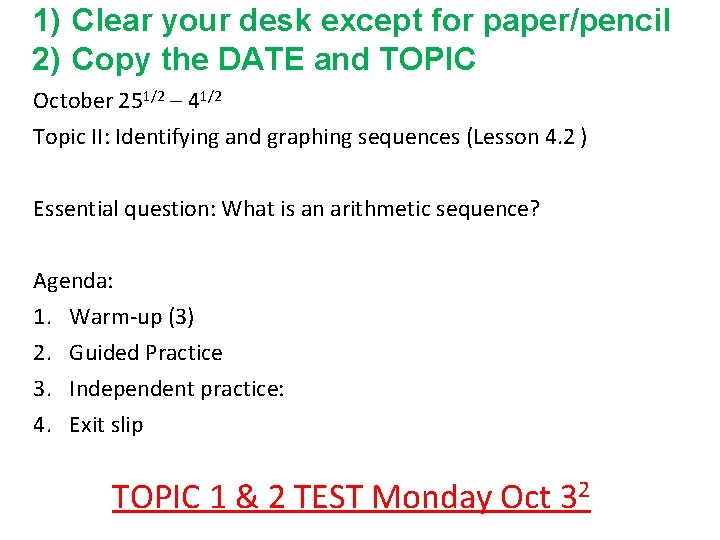 1) Clear your desk except for paper/pencil 2) Copy the DATE and TOPIC October 1) Clear your desk except for paper/pencil 2) Copy the DATE and TOPIC October