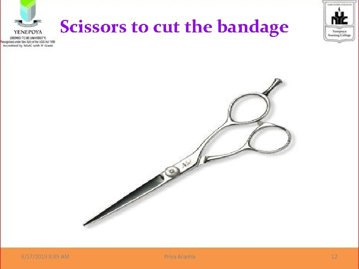 Scissors to cut the bandage 8/17/2019 8: 49 AM Priya Aranha 12 