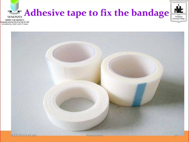 Adhesive tape to fix the bandage 8/17/2019 8: 49 AM Priya Aranha 14 