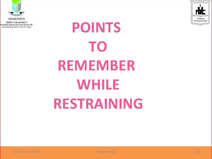 POINTS TO REMEMBER WHILE RESTRAINING 8/17/2019 8: 49 AM Priya Aranha 15 