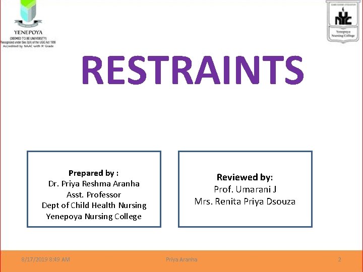 RESTRAINTS Prepared by : Dr. Priya Reshma Aranha Asst. Professor Dept of Child Health