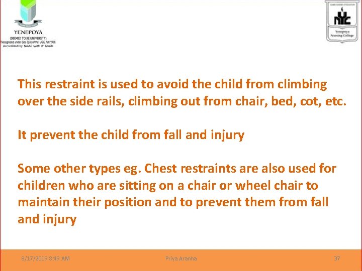 This restraint is used to avoid the child from climbing over the side rails,
