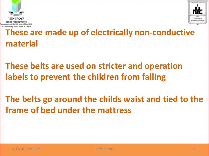 These are made up of electrically non-conductive material These belts are used on stricter