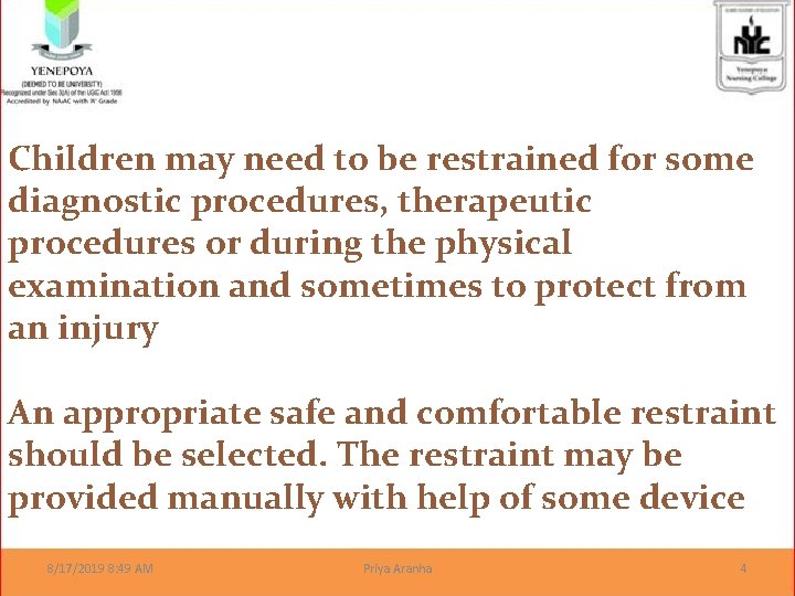 Children may need to be restrained for some diagnostic procedures, therapeutic procedures or during