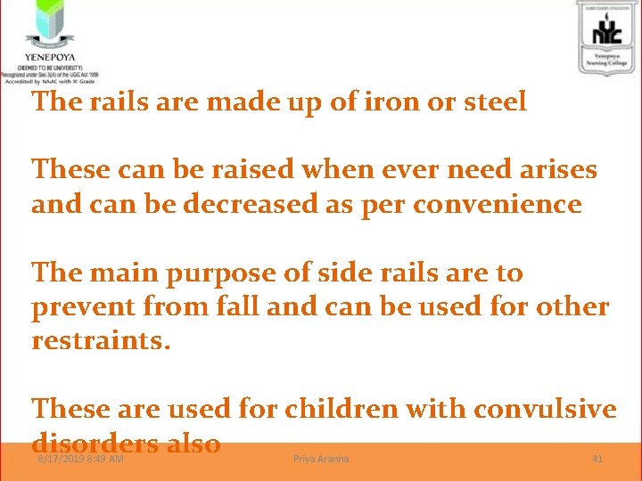 The rails are made up of iron or steel These can be raised when