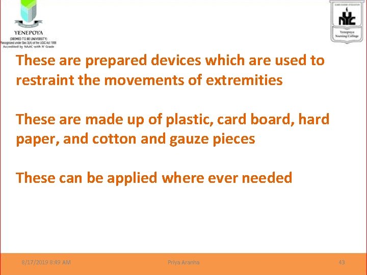 These are prepared devices which are used to restraint the movements of extremities These