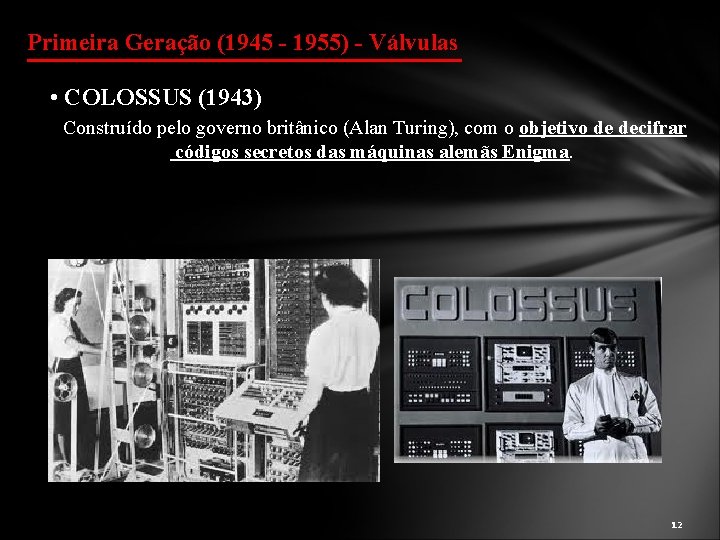 Primeira Geração (1945 - 1955) - Válvulas • COLOSSUS (1943) Construído pelo governo britânico