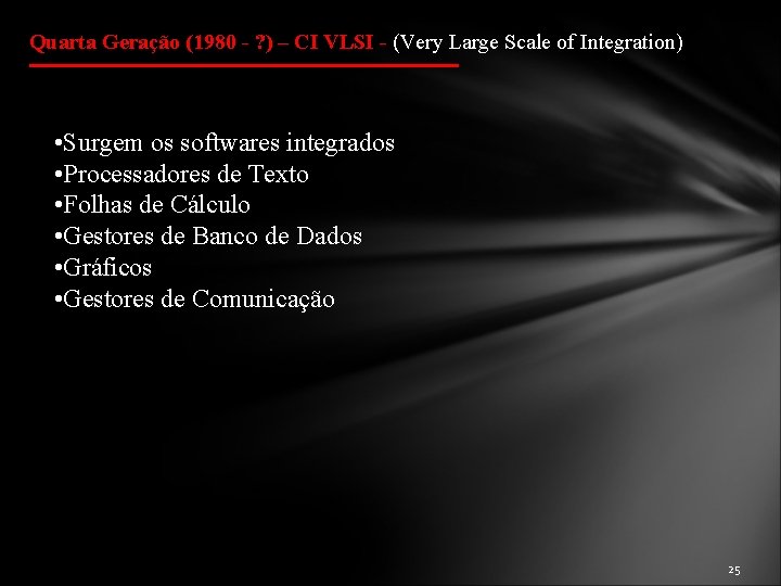 Quarta Geração (1980 - ? ) – CI VLSI - (Very Large Scale of