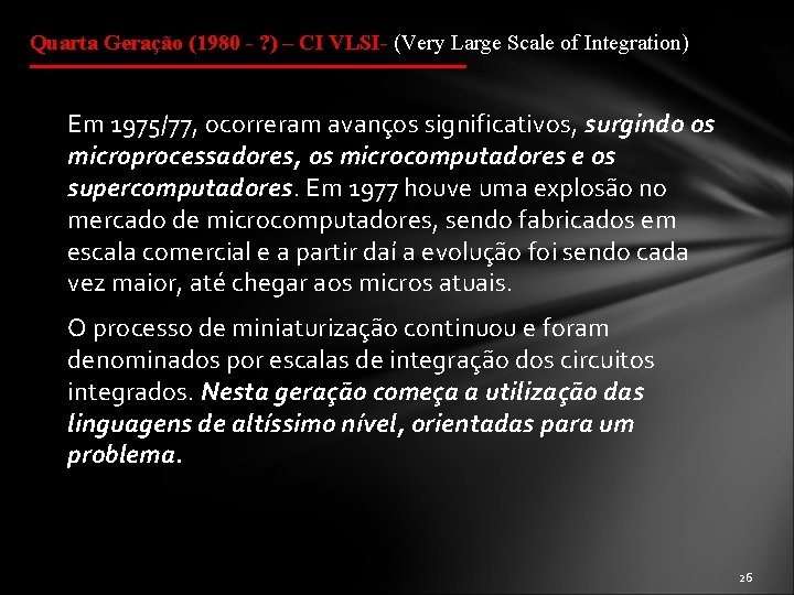 Quarta Geração (1980 - ? ) – CI VLSI- (Very Large Scale of Integration)