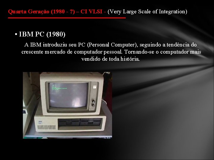Quarta Geração (1980 - ? ) – CI VLSI - (Very Large Scale of