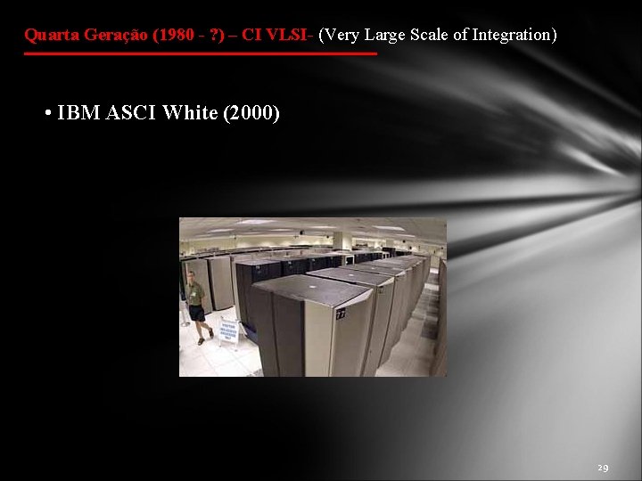 Quarta Geração (1980 - ? ) – CI VLSI- (Very Large Scale of Integration)