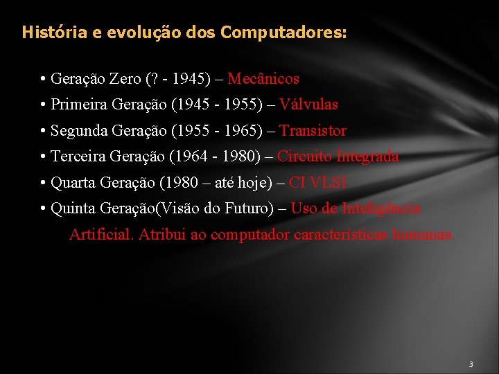 História e evolução dos Computadores: • Geração Zero (? - 1945) – Mecânicos •