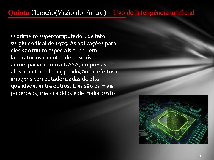 Quinta Geração(Visão do Futuro) – Uso de Inteligência artificial O primeiro supercomputador, de fato,