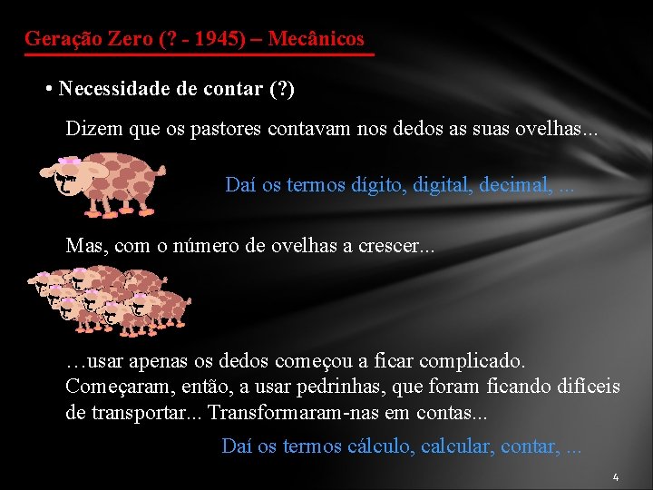 Geração Zero (? - 1945) – Mecânicos • Necessidade de contar (? ) Dizem