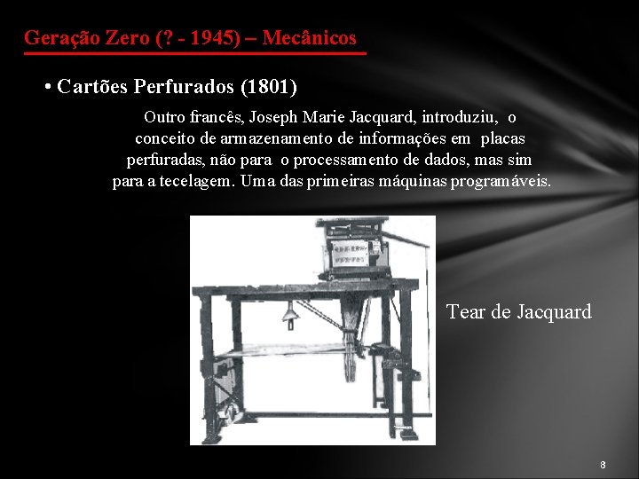 Geração Zero (? - 1945) – Mecânicos • Cartões Perfurados (1801) Outro francês, Joseph
