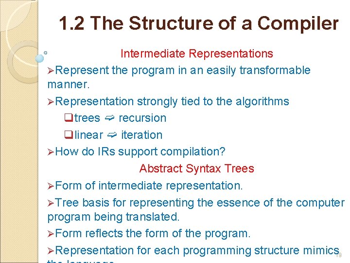 1. 2 The Structure of a Compiler Intermediate Representations ØRepresent the program in an