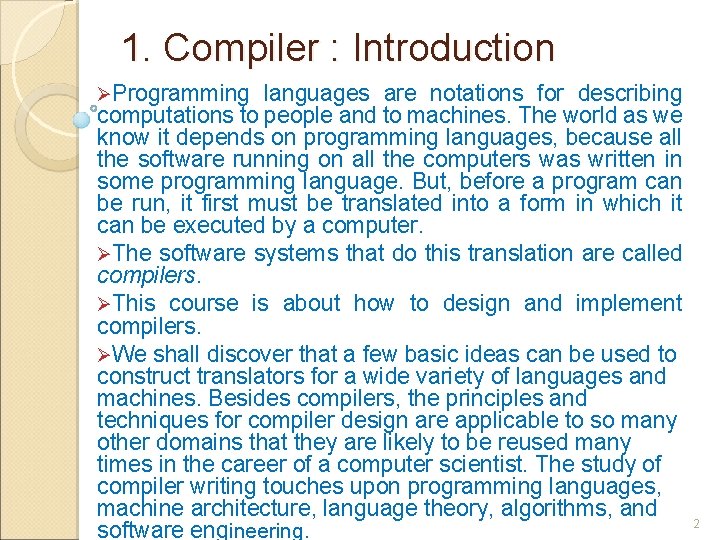 1. Compiler : Introduction ØProgramming languages are notations for describing computations to people and