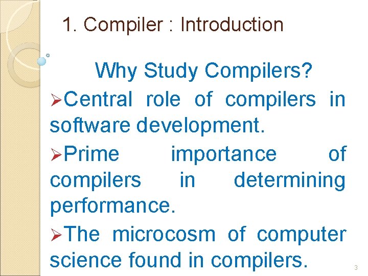 1. Compiler : Introduction Why Study Compilers? ØCentral role of compilers in software development.