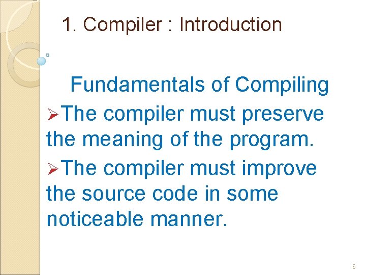 1. Compiler : Introduction Fundamentals of Compiling ØThe compiler must preserve the meaning of