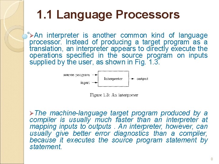 1. 1 Language Processors ØAn interpreter is another common kind of language processor. Instead