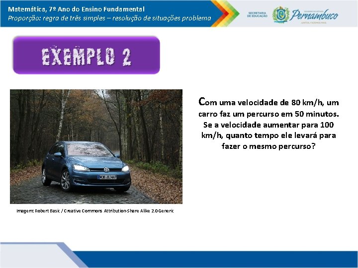 Matemática, 7º Ano do Ensino Fundamental Proporção: regra de três simples – resolução de