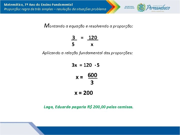 Matemática, 7º Ano do Ensino Fundamental Proporção: regra de três simples – resolução de