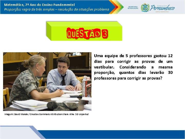 Matemática, 7º Ano do Ensino Fundamental Proporção: regra de três simples – resolução de