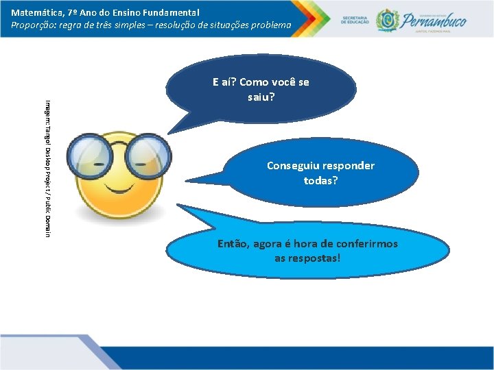 Matemática, 7º Ano do Ensino Fundamental Proporção: regra de três simples – resolução de