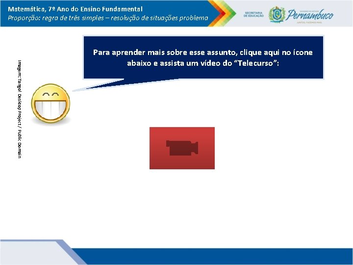 Matemática, 7º Ano do Ensino Fundamental Proporção: regra de três simples – resolução de