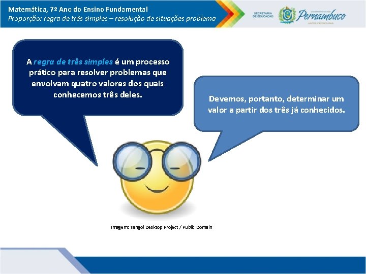 Matemática, 7º Ano do Ensino Fundamental Proporção: regra de três simples – resolução de