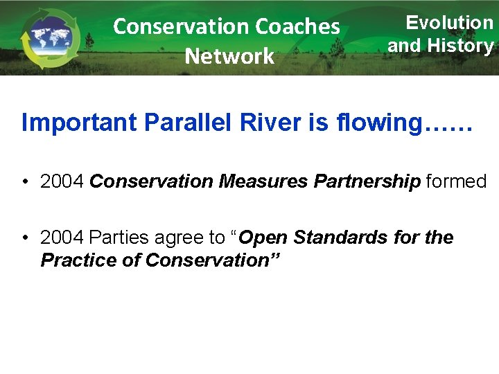 Conservation Coaches Network Evolution and History Important Parallel River is flowing…… • 2004 Conservation