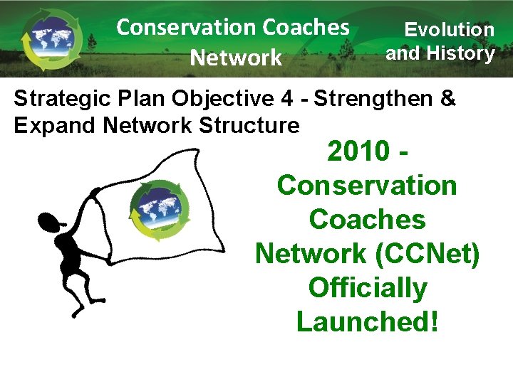 Conservation Coaches Network Evolution and History Strategic Plan Objective 4 - Strengthen & Expand