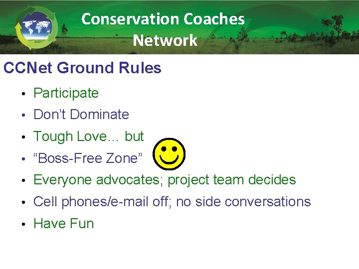 Conservation Coaches Network CCNet Ground Rules • Participate • Don’t Dominate • Tough Love…