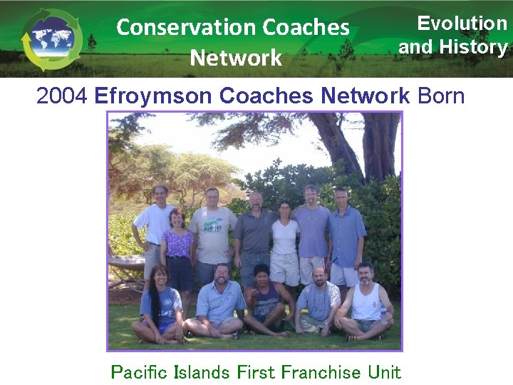 Conservation Coaches Network Evolution and History 2004 Efroymson Coaches Network Born Pacific Islands First