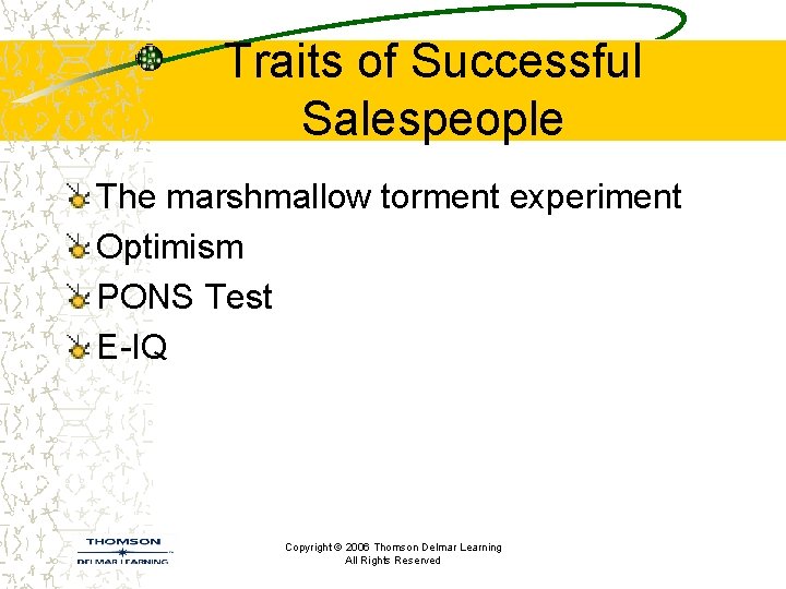 Traits of Successful Salespeople The marshmallow torment experiment Optimism PONS Test E-IQ Copyright ©