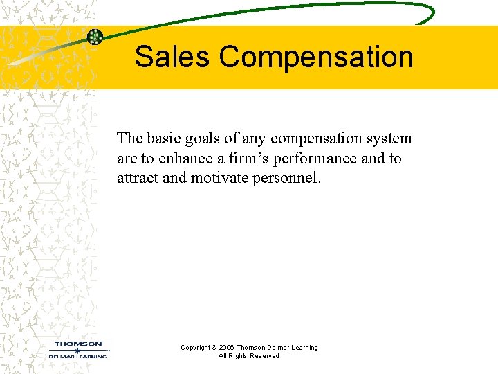 Sales Compensation The basic goals of any compensation system are to enhance a firm’s