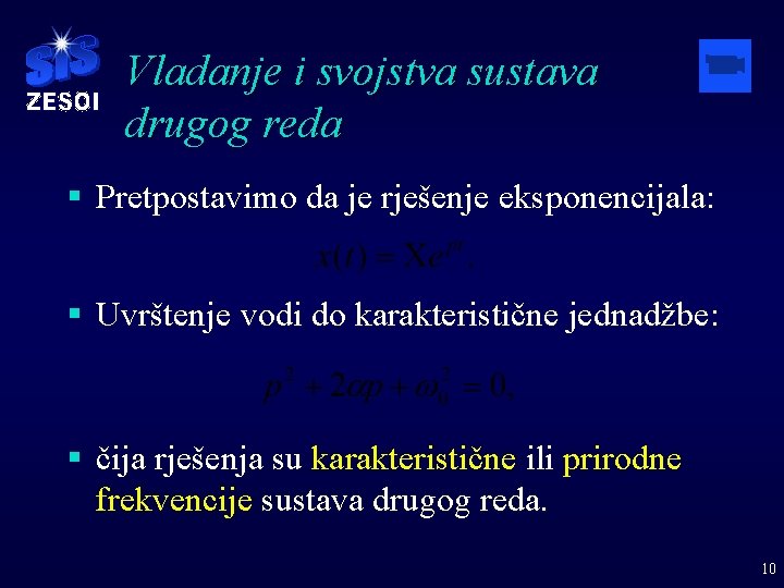 Vladanje i svojstva sustava drugog reda § Pretpostavimo da je rješenje eksponencijala: § Uvrštenje