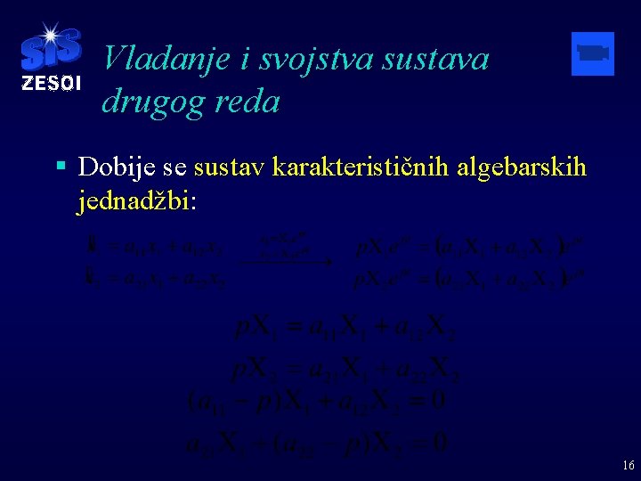 Vladanje i svojstva sustava drugog reda § Dobije se sustav karakterističnih algebarskih jednadžbi: 16