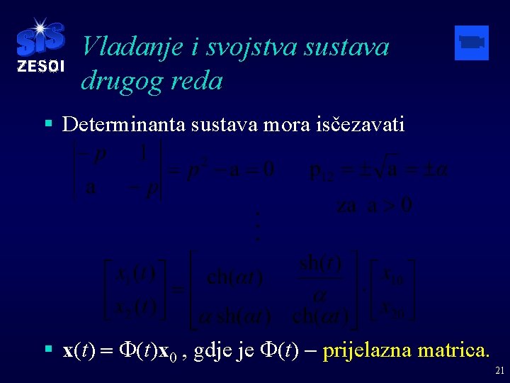 Vladanje i svojstva sustava drugog reda § Determinanta sustava mora isčezavati § x(t) =