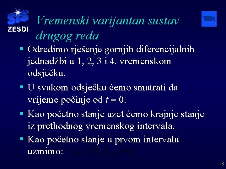 Vremenski varijantan sustav drugog reda § Odredimo rješenje gornjih diferencijalnih jednadžbi u 1, 2,