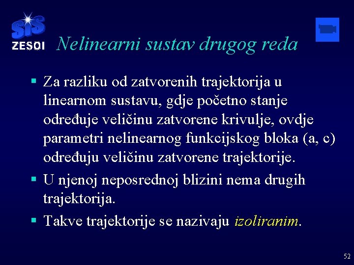 Nelinearni sustav drugog reda § Za razliku od zatvorenih trajektorija u linearnom sustavu, gdje
