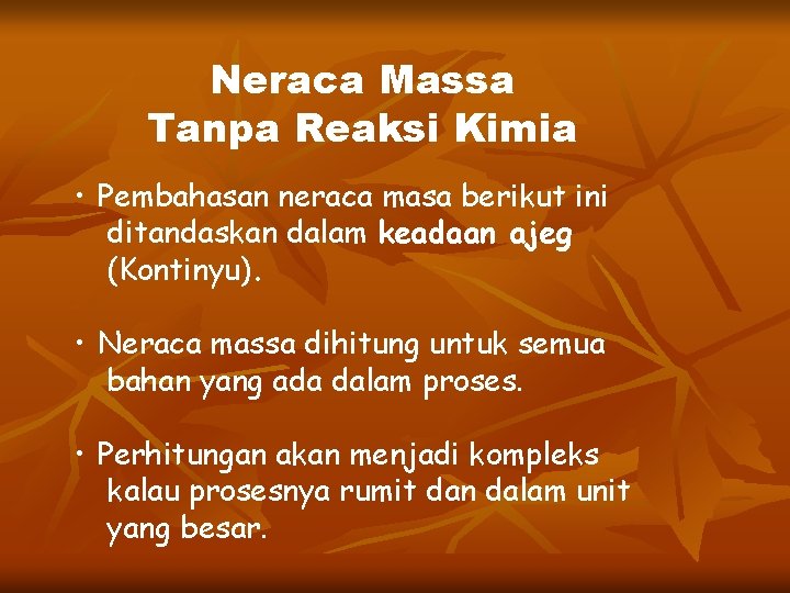Neraca Massa Tanpa Reaksi Kimia • Pembahasan neraca masa berikut ini ditandaskan dalam keadaan