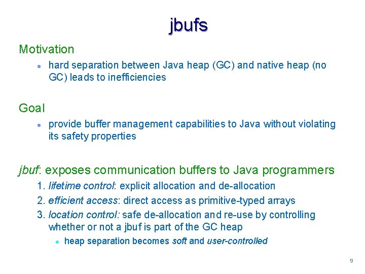 jbufs Motivation l hard separation between Java heap (GC) and native heap (no GC)