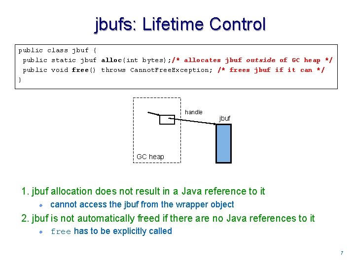 jbufs: Lifetime Control public class jbuf { public static jbuf alloc(int bytes); /* allocates