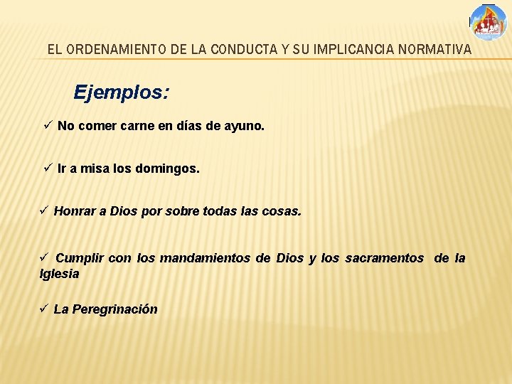 EL ORDENAMIENTO DE LA CONDUCTA Y SU IMPLICANCIA NORMATIVA Ejemplos: ü No comer carne