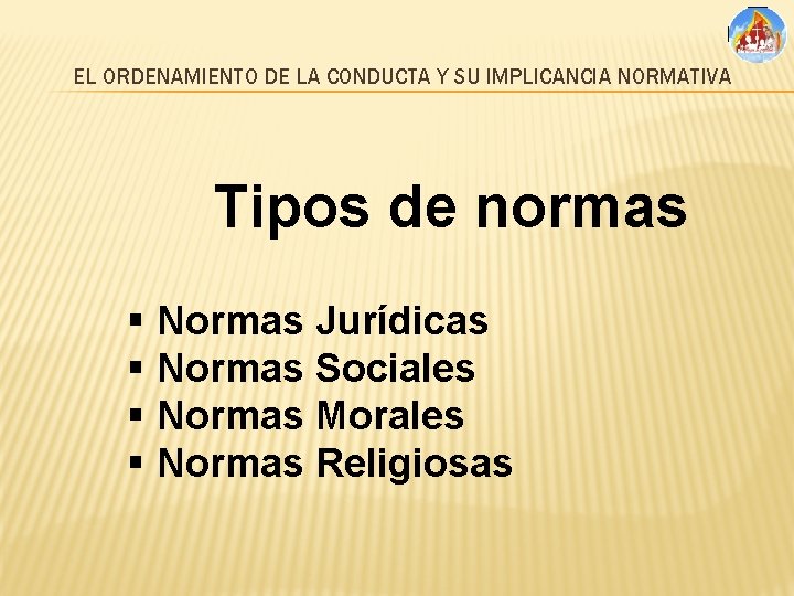 EL ORDENAMIENTO DE LA CONDUCTA Y SU IMPLICANCIA NORMATIVA Tipos de normas § Normas